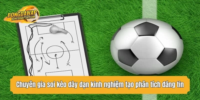 Chuyên gia soi kèo dày dạn kinh nghiệm tạo phân tích đáng tin