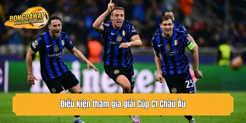 Điều kiện tham gia giải Cúp C1 Châu Âu