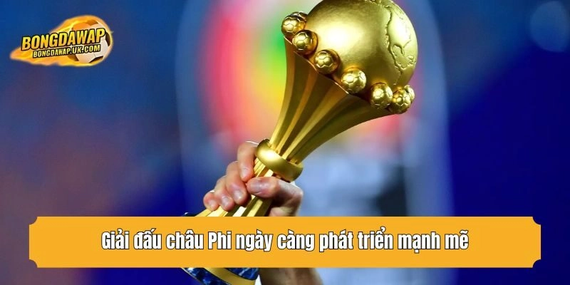 Giải đấu châu Phi ngày càng phát triển mạnh mẽ