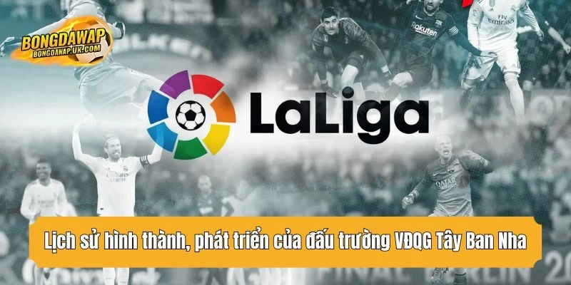 Lịch sử hình thành, phát triển của đấu trường VĐQG Tây Ban Nha