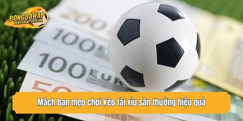 Mách bạn mẹo chơi kèo tài xỉu săn thưởng hiệu quả