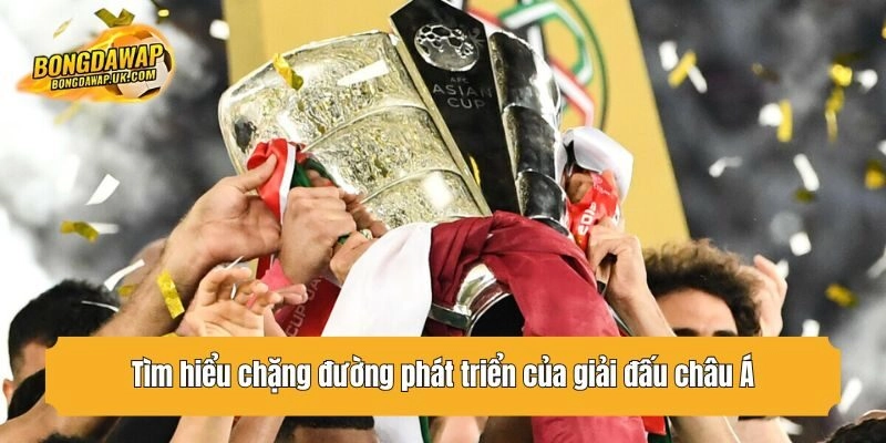 Tìm hiểu chặng đường phát triển của giải đấu châu Á