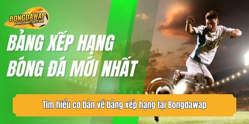 Tìm hiểu cơ bản về bảng xếp hạng tại Bongdawap